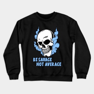 Be Savage Not Average Crewneck Sweatshirt